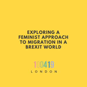 The event "Exploring a feminist approach to migration in a Brexit world" takes place in London on the 10.04.2019.